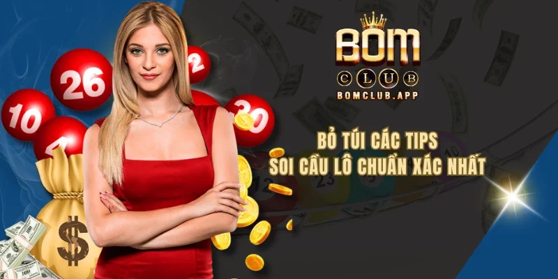Bỏ túi các tips soi cầu lô chuẩn xác nhất