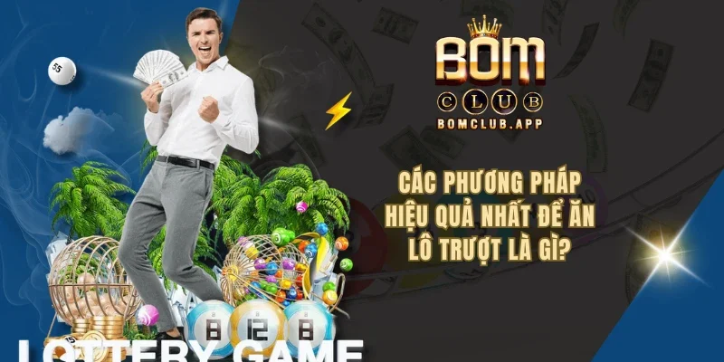 Các phương pháp hiệu quả nhất để ăn lô trượt là gì?