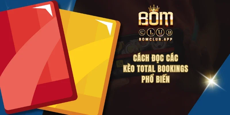 Cách đọc các kèo total bookings phổ biến