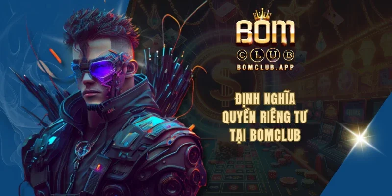 Định nghĩa quyền riêng tư tại BOMCLUB