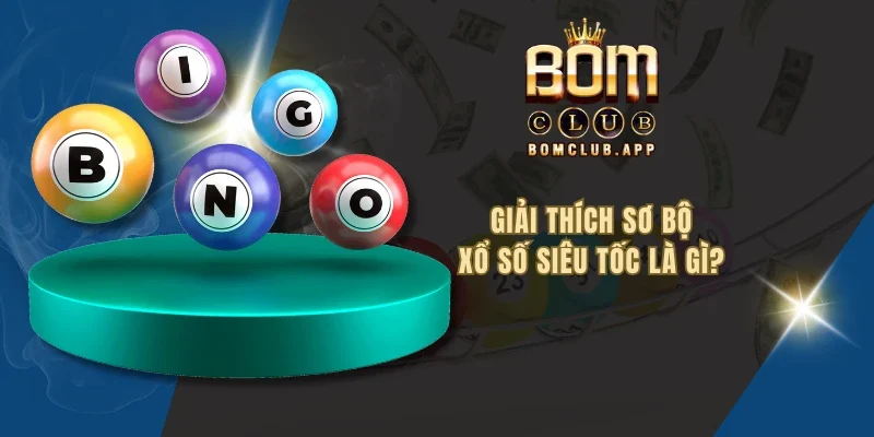 Giải thích sơ bộ xổ số siêu tốc là gì?