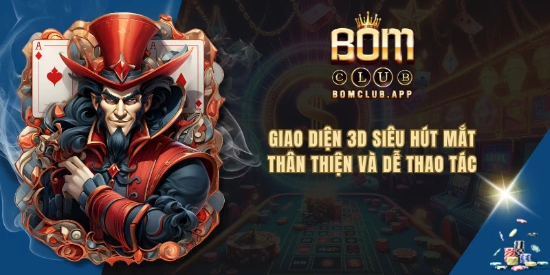 Giao diện 3D siêu hút mắt, thân thiện và dễ thao tác
