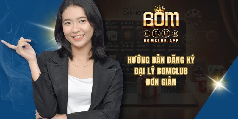 Hướng dẫn đăng ký đại lý BOMCLUB đơn giản