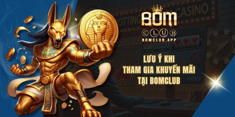 Lưu ý khi tham gia khuyến mãi tại BOMCLUB