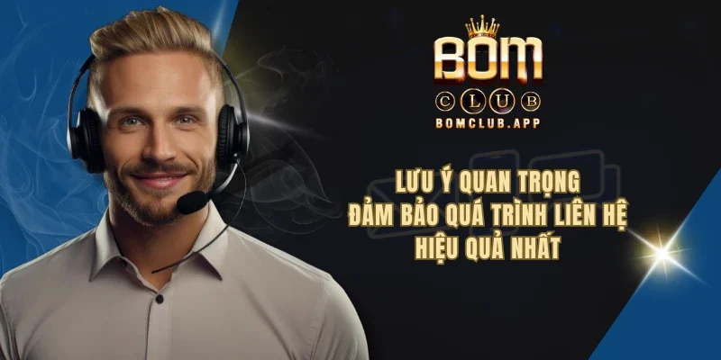 Lưu ý quan trọng đảm bảo quá trình liên hệ hiệu quả nhất