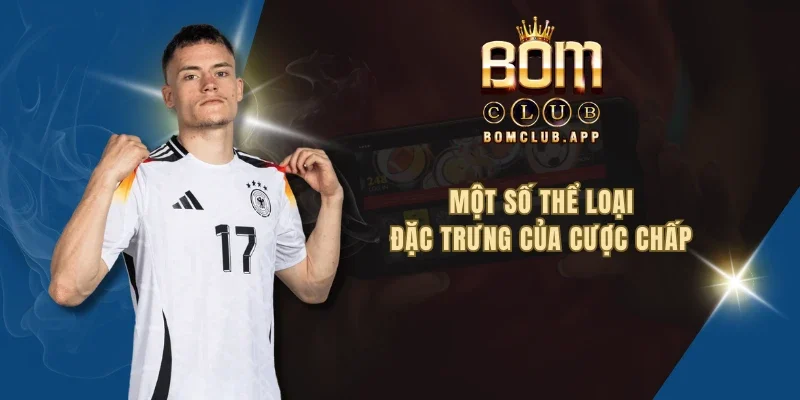 Một số thể loại đặc trưng của cược chấp