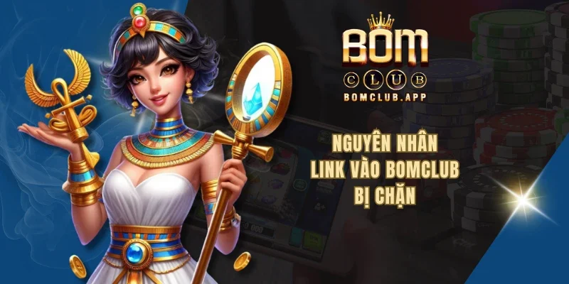 Nguyên nhân link vào BOMCLUB bị chặn