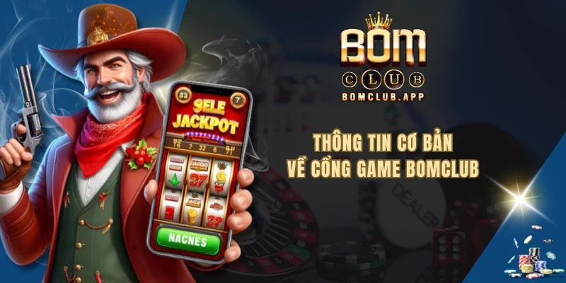 Thông tin cơ bản về cổng game BOMCLUB