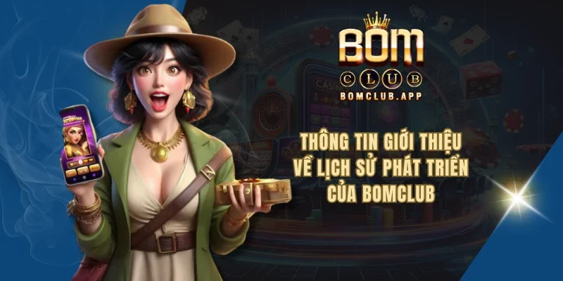 Thông tin giới thiệu về lịch sử phát triển của BOMCLUB