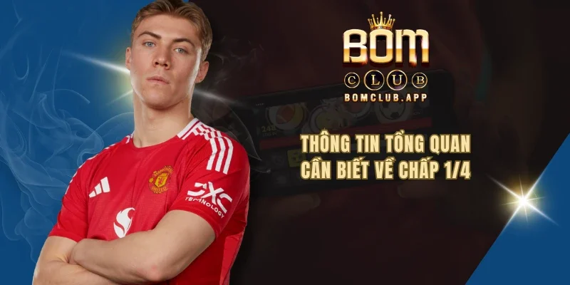 Thông tin tổng quan cần biết về chấp 1/4