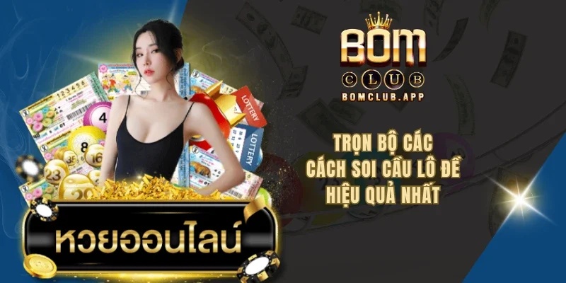 Trọn bộ các cách soi cầu lô đề hiệu quả nhất