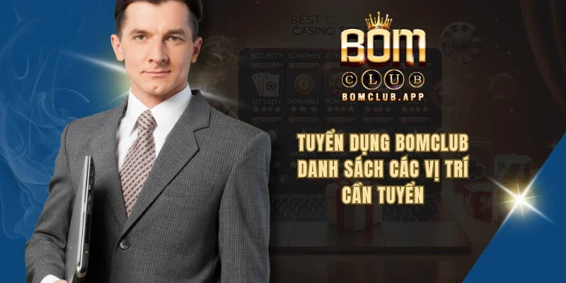 Tuyển dụng BOMCLUB - Danh sách các vị trí cần tuyển