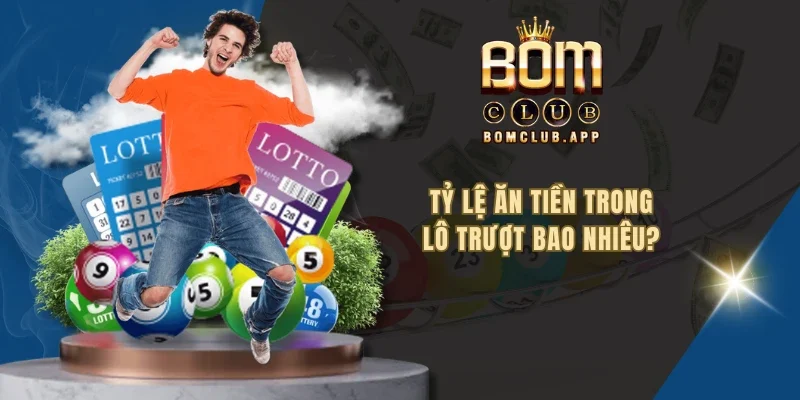 Tỷ lệ ăn tiền trong lô trượt bao nhiêu?